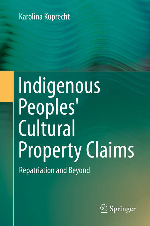 Book cover of Indigenous Peoples' Cultural Property Claims: Repatriation and Beyond (2014)