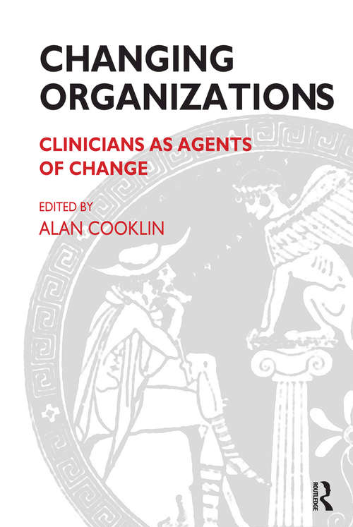 Book cover of Changing Organizations: Clinicians as Agents of Change (The Systemic Thinking and Practice Series)