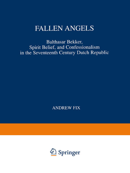 Book cover of Fallen Angels: Balthasar Bekker, Spirit Belief, and Confessionalism in the Seventeenth Century Dutch Republic (1999) (International Archives of the History of Ideas   Archives internationales d'histoire des idées #165)