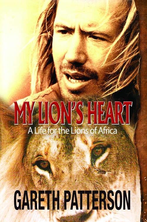 Book cover of My Lion's Heart: A Life for the Lions of Africa