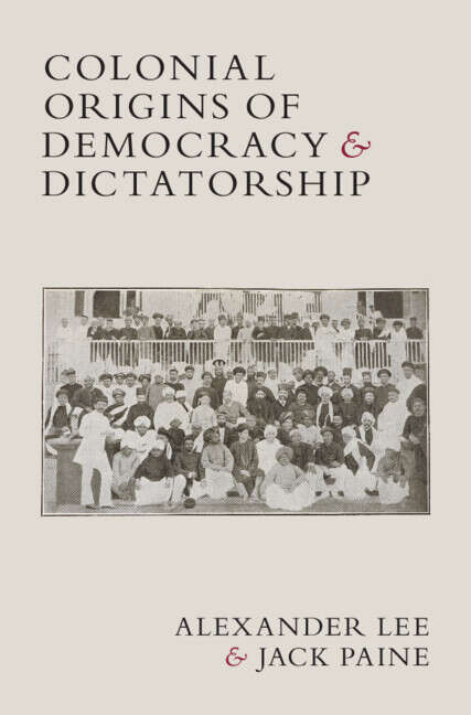 Book cover of Colonial Origins of Democracy and Dictatorship
