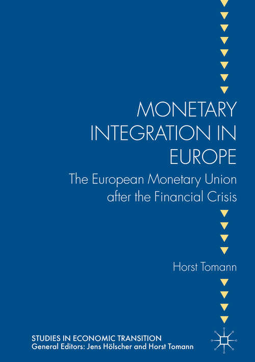 Book cover of Monetary Integration in Europe: The European Monetary Union after the Financial Crisis (2nd ed. 2017) (Studies in Economic Transition)