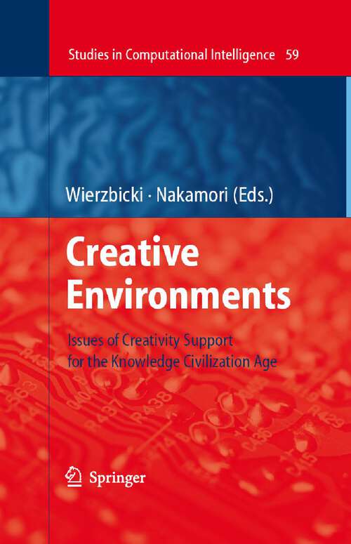 Book cover of Creative Environments: Issues of Creativity Support for the Knowledge Civilization Age (2007) (Studies in Computational Intelligence #59)