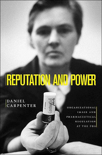 Book cover of Reputation and Power: Organizational Image and Pharmaceutical Regulation at the FDA