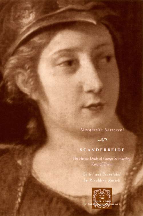 Book cover of Scanderbeide: The Heroic Deeds of George Scanderbeg, King of Epirus (The Other Voice in Early Modern Europe)