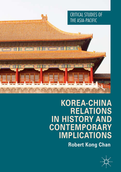 Book cover of Korea-China Relations in History and Contemporary Implications (1st ed. 2018) (Critical Studies of the Asia-Pacific)