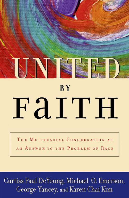 Book cover of United by Faith: The Multiracial Congregation As an Answer to the Problem of Race