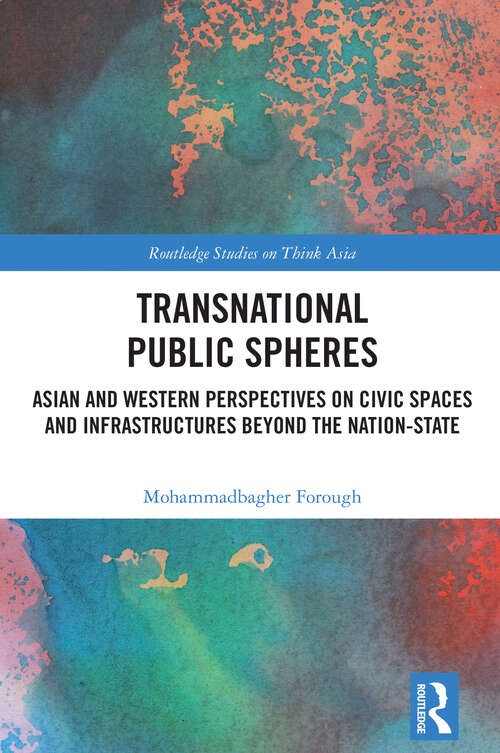 Book cover of Transnational Public Spheres: Asian and Western Perspectives on Civic Spaces and Infrastructures Beyond the Nation-State (Routledge Studies on Think Asia)