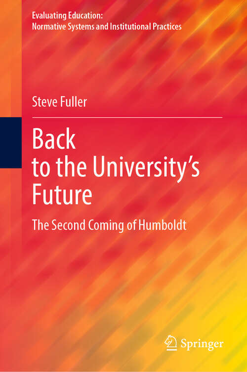 Book cover of Back to the University's Future: The Second Coming of Humboldt (2023) (Evaluating Education: Normative Systems and Institutional Practices)