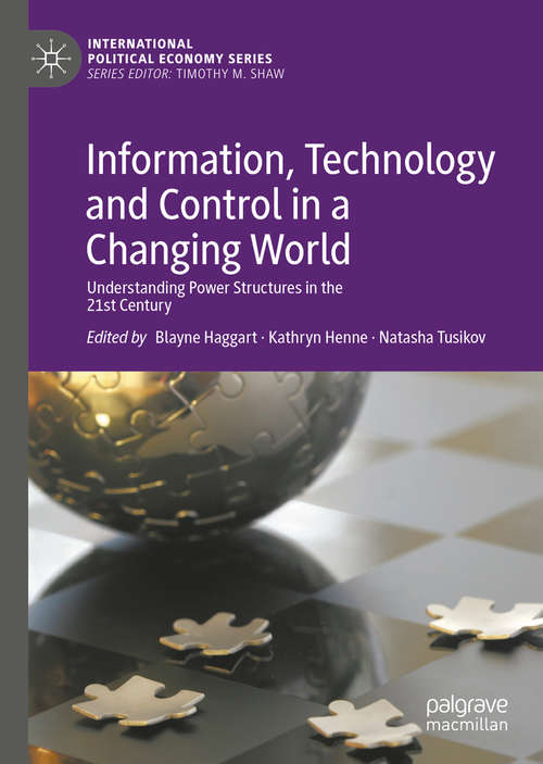 Book cover of Information, Technology and Control in a Changing World: Understanding Power Structures in the 21st Century (1st ed. 2019) (International Political Economy Series)