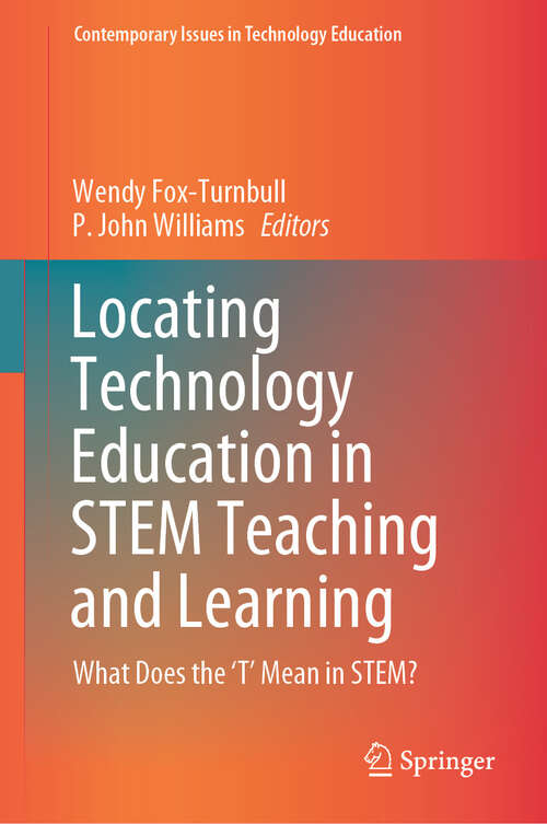 Book cover of Locating Technology Education in STEM Teaching and Learning: What Does the ‘T’ Mean in STEM? (2024) (Contemporary Issues in Technology Education)