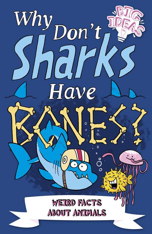 Book cover of Why Don't Sharks Have Bones?: Questions and Answers About Sea Creatures (Big Ideas!)