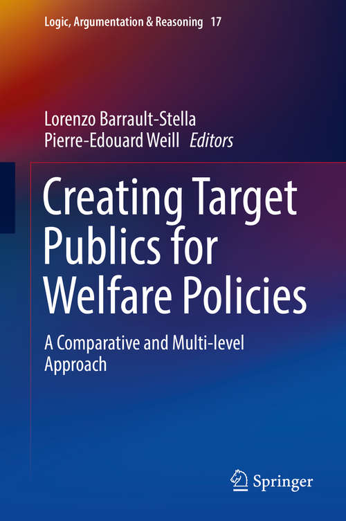 Book cover of Creating Target Publics for Welfare Policies: A Comparative and Multi-level Approach (Logic, Argumentation & Reasoning #17)