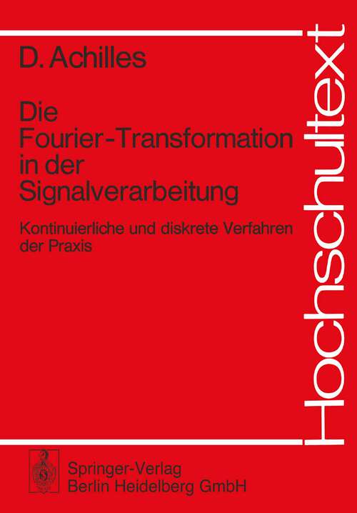 Book cover of Die Fourier-Transformation in der Signalverarbeitung: Kontinuierliche und diskrete Verfahren in der Praxis (1978) (Hochschultext)