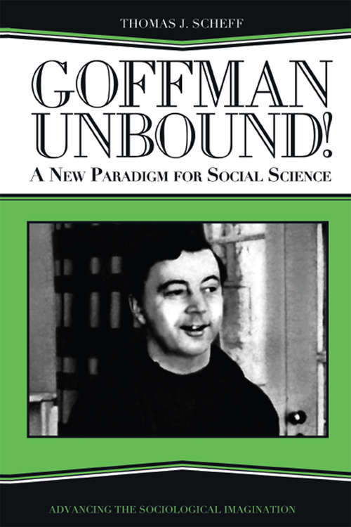 Book cover of Goffman Unbound!: A New Paradigm for Social Science