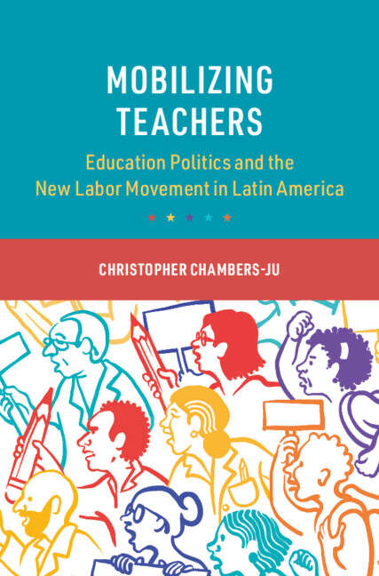 Book cover of Mobilizing Teachers: Education Politics and the New Labor Movement in Latin America (Cambridge Studies in the Comparative Politics of Education)