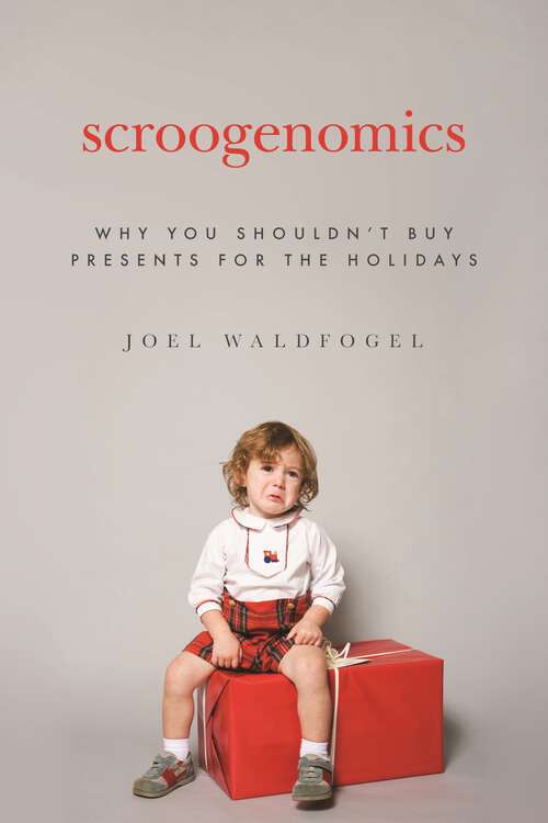 Book cover of Scroogenomics: Why You Shouldn't Buy Presents for the Holidays