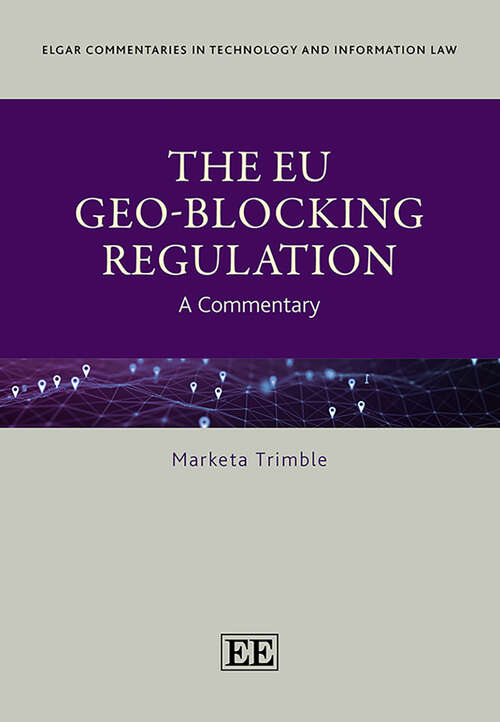 Book cover of The EU Geo-Blocking Regulation: A Commentary (Elgar Commentaries in Technology and Information Law series)
