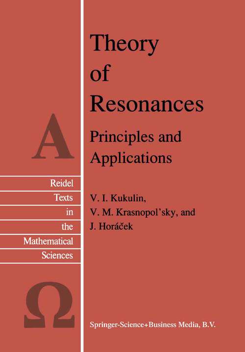 Book cover of Theory of Resonances: Principles and Applications (1989) (Reidel Texts in the Mathematical Sciences #3)