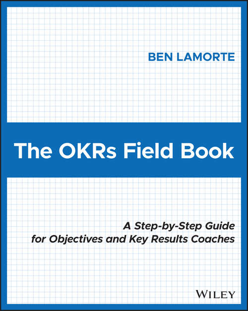 Book cover of The OKRs Field Book: A Step-by-Step Guide for Objectives and Key Results Coaches