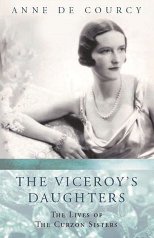 Book cover of The Viceroy's Daughters: The Lives Of The Curzon Sisters (2) (Women In History Ser.)