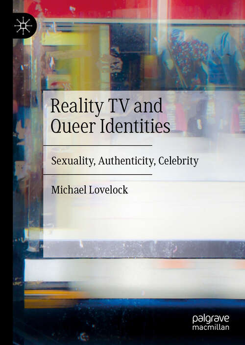Book cover of Reality TV and Queer Identities: Sexuality, Authenticity, Celebrity (1st ed. 2019)