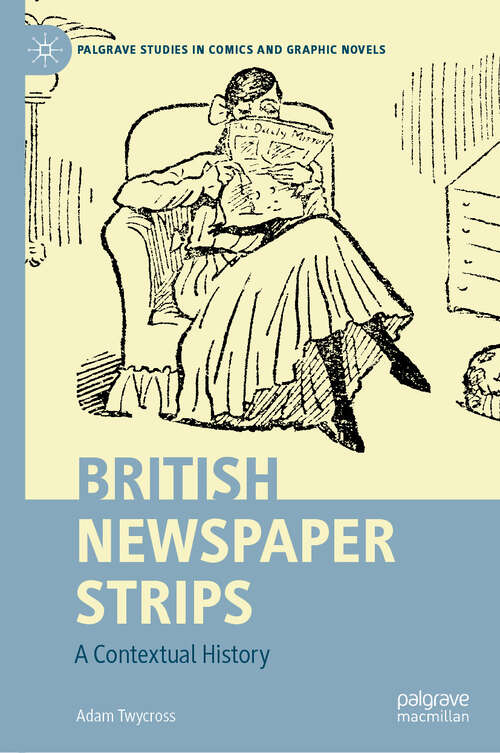 Book cover of British Newspaper Strips: A Contextual History (2024) (Palgrave Studies in Comics and Graphic Novels)