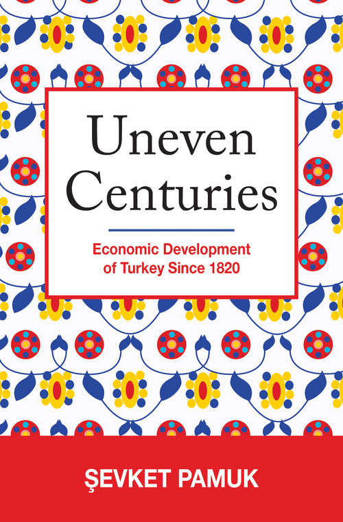 Book cover of Uneven Centuries: Economic Development of Turkey since 1820