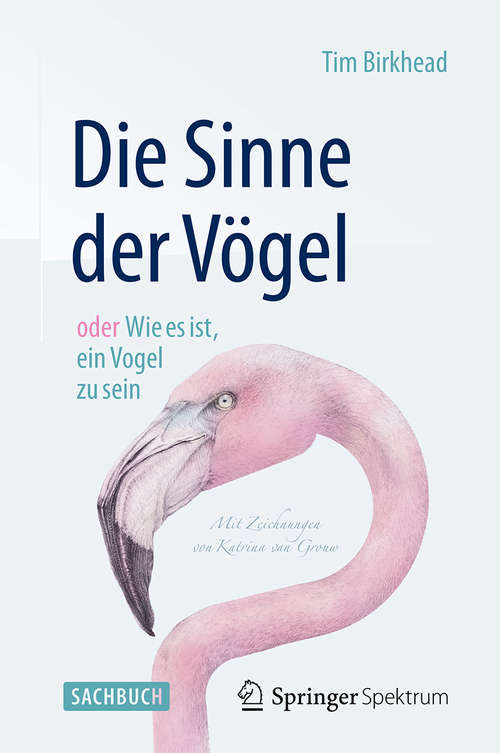 Book cover of Die Sinne der Vögel  oder  Wie es ist, ein Vogel zu sein: Mit Zeichnungen von Katrina van Grouw (2015)