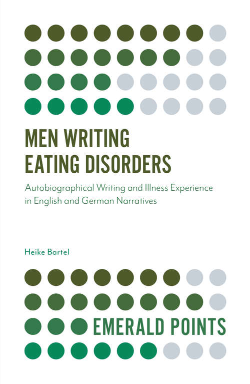 Book cover of Men Writing Eating Disorders: Autobiographical Writing and Illness Experience in English and German Narratives (Emerald Points)