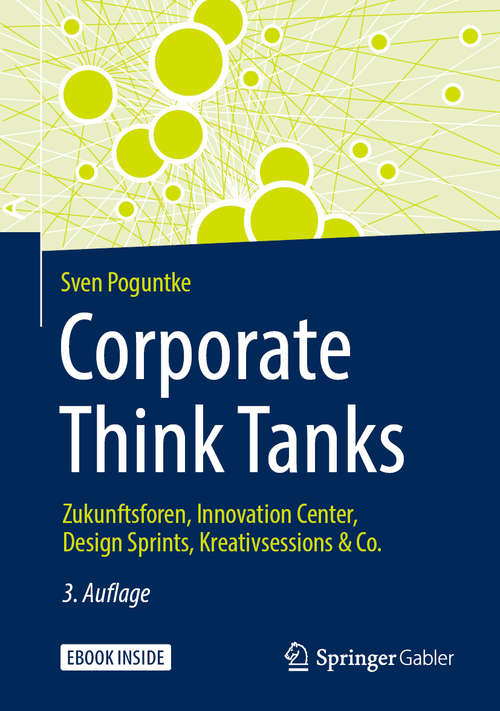 Book cover of Corporate Think Tanks: Zukunftsforen, Innovation Center, Design Sprints, Kreativsessions & Co. (3. Aufl. 2019)