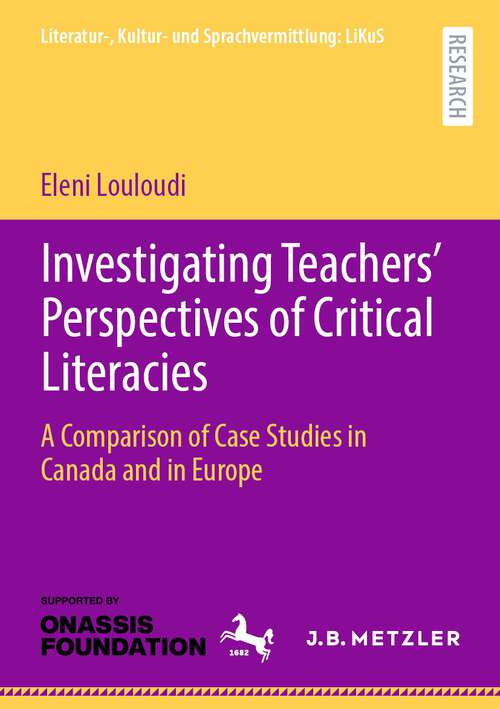 Book cover of Investigating Teachers’ Perspectives of Critical Literacies: A Comparison of Case Studies in Canada and in Europe (1st ed. 2023) (Literatur-, Kultur- und Sprachvermittlung: LiKuS)
