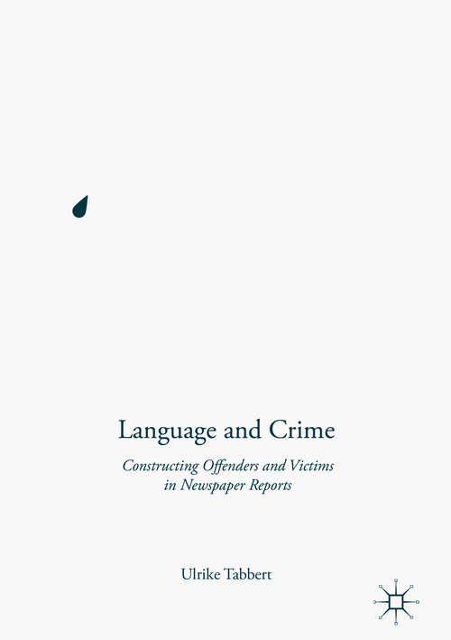 Book cover of Language and Crime: Constructing Offenders and Victims in Newspaper Reports (1st ed. 2016)