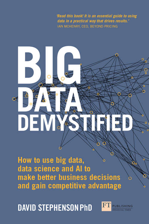 Book cover of Big Data Demystified: How To Use Big Data, Data Science And Ai To Make Better Business Decisions And Gain Competitive Advantage