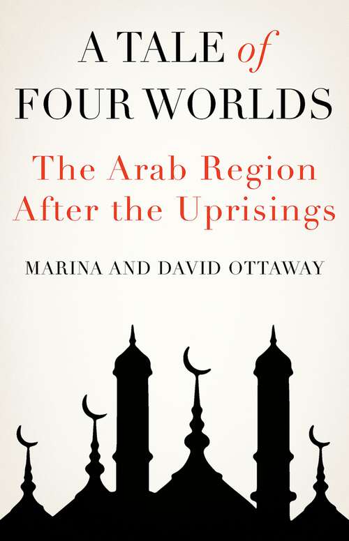 Book cover of A Tale of Four Worlds: The Arab Region After the Uprisings