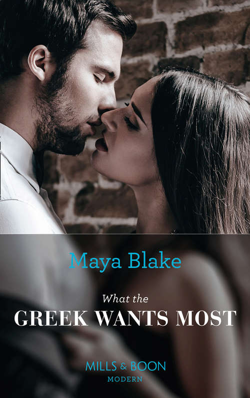 Book cover of What The Greek Wants Most: Taken Over By The Billionaire / What The Greek Wants Most (ePub First edition) (The Untameable Greeks #3)