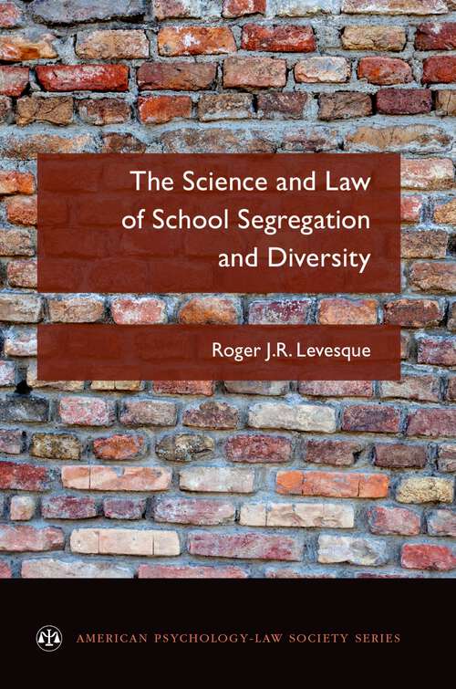 Book cover of The Science and Law of School Segregation and Diversity (American Psychology-Law Society Series)