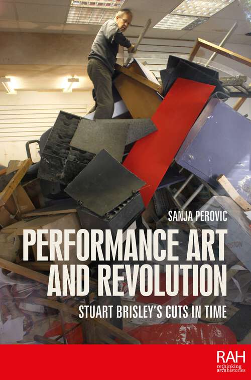 Book cover of Performance art and revolution: Stuart Brisley’s cuts in time (Rethinking Art's Histories)