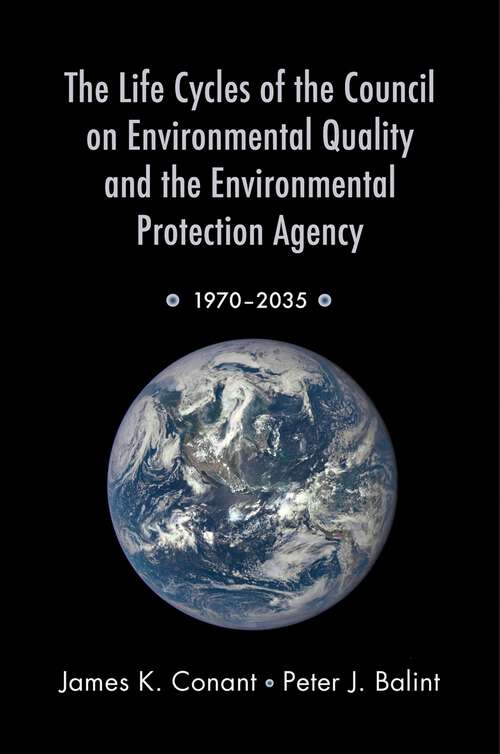 Book cover of The Life Cycles of the Council on Environmental Quality and the Environmental Protection Agency: 1970 - 2035
