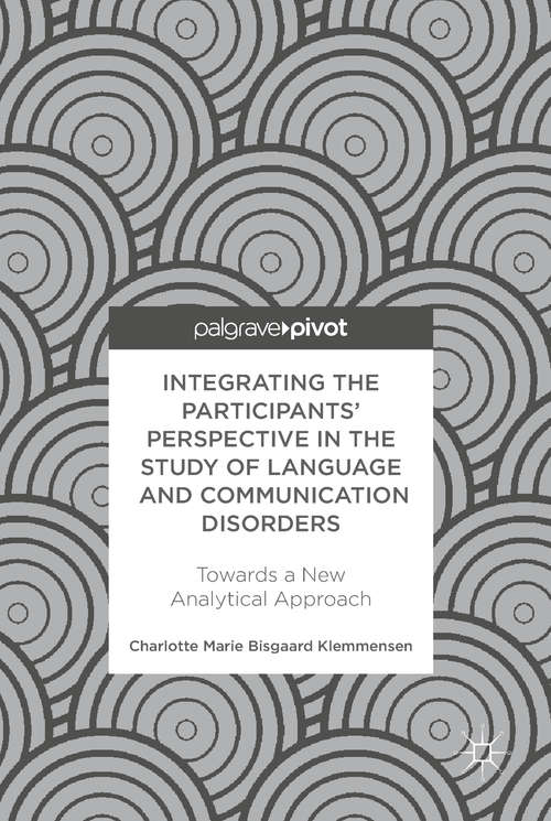 Book cover of Integrating the Participants’ Perspective in the Study of Language and Communication Disorders: Towards a New Analytical Approach