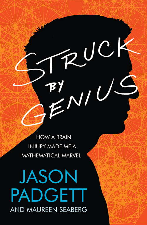 Book cover of Struck by Genius: How a Brain Injury Made Me a Mathematical Marvel