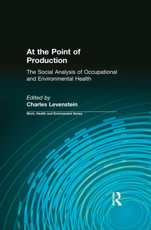 Book cover of At the Point of Production: The Social Analysis of Occupational and Environmental Health (Work, Health and Environment Series)
