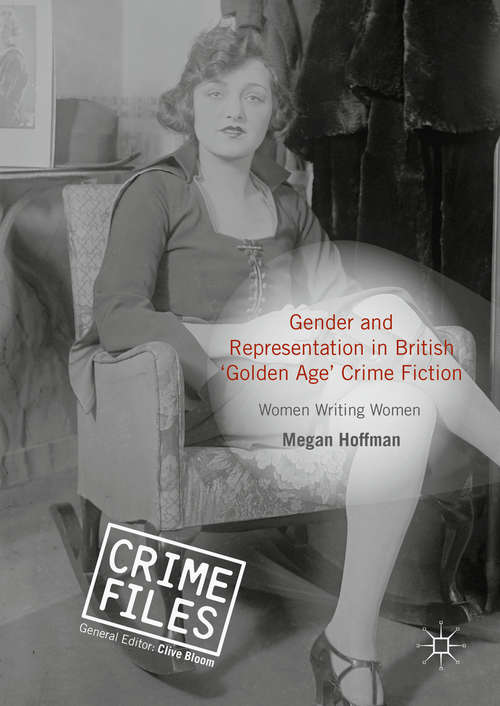 Book cover of Gender and Representation in British ‘Golden Age’ Crime Fiction: Women Writing Women (1st ed. 2016) (Crime Files)