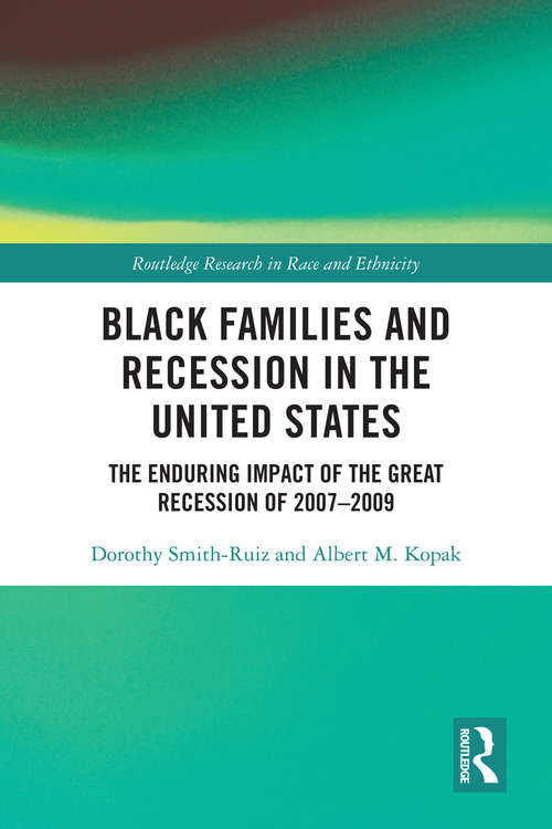 Book cover of Black Families and Recession in the United States: The Enduring Impact of the Great Recession of 2007–2009 (Routledge Research in Race and Ethnicity)
