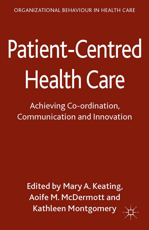 Book cover of Patient-Centred Health Care: Achieving Co-ordination, Communication and Innovation (2014) (Organizational Behaviour in Healthcare)