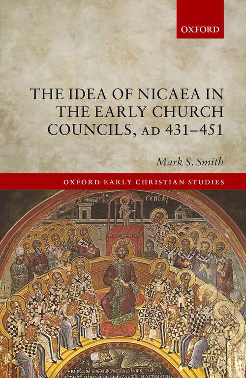 Book cover of The Idea of Nicaea in the Early Church Councils, AD 431-451 (Oxford Early Christian Studies)