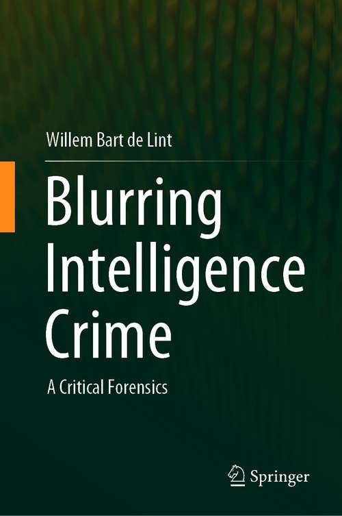 Book cover of Blurring Intelligence Crime: A Critical Forensics (1st ed. 2021)