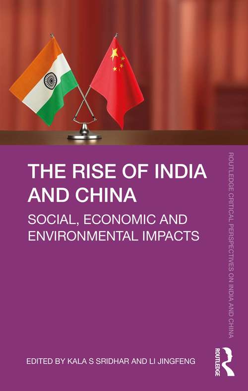 Book cover of The Rise of India and China: Social, Economic and Environmental Impacts (Routledge Critical Perspectives on India and China)