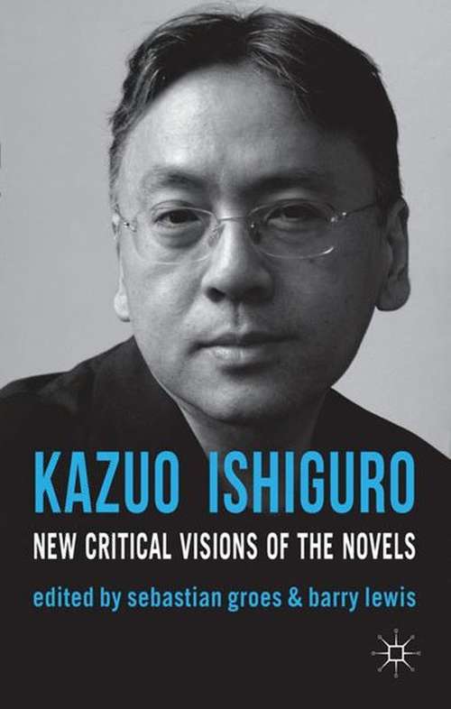 Book cover of Kazuo Ishiguro: New Critical Visions Of The Novels