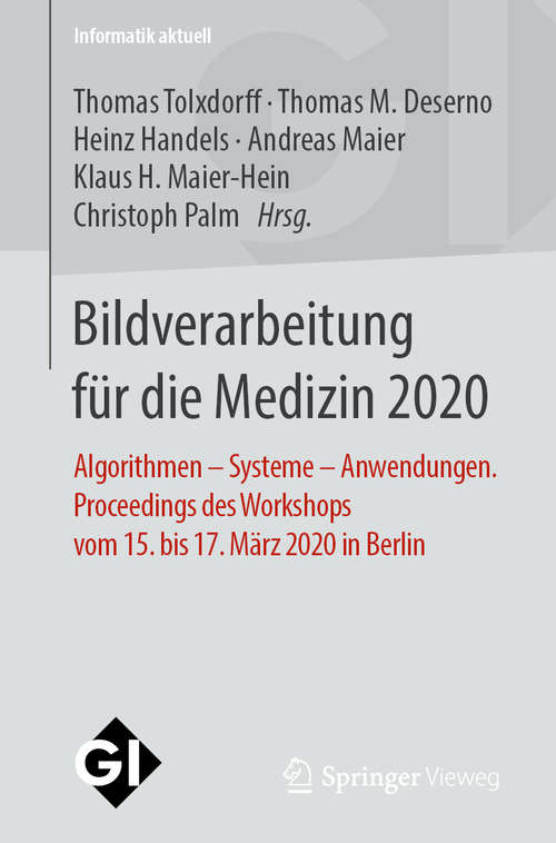 Book cover of Bildverarbeitung für die Medizin 2020: Algorithmen – Systeme – Anwendungen. Proceedings des Workshops vom 15. bis 17. März 2020 in Berlin (1. Aufl. 2020) (Informatik aktuell)
